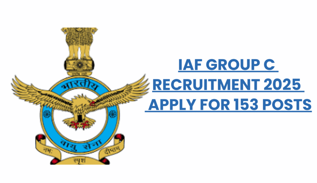 IAF GROUP C RECRUITMENT 2025 | BEST OPPORTUNITY | APPLY FOR 153 POSTS | SARKARI NAUKRI | GOVT JOBS | JOBALERT2025 |
