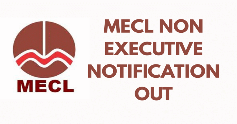 MECL NON EXECUTIVE NOTIFICATION OUT | official details on vacancies, eligibility, application dates, and how to apply