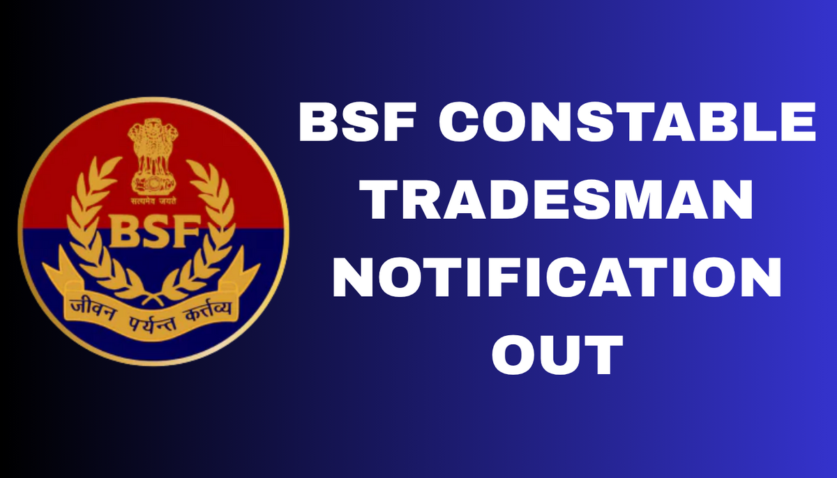 BSF CONSTABLE TRADESMAN NOTIFICATION OUT